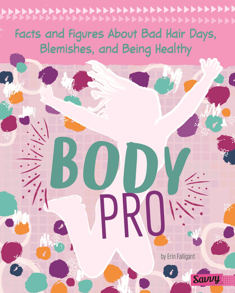 Body Pro: Facts and Figures About Bad Hair Days, Blemishes, and Being Healthy