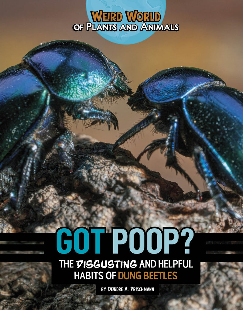 Got Poop?: The Disgusting and Helpful Habits of Dung Beetles
