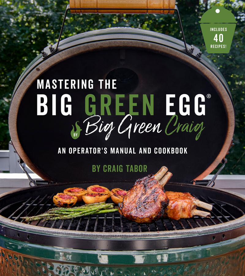 Mastering the Big Green EggÂ® by Big Green Craig