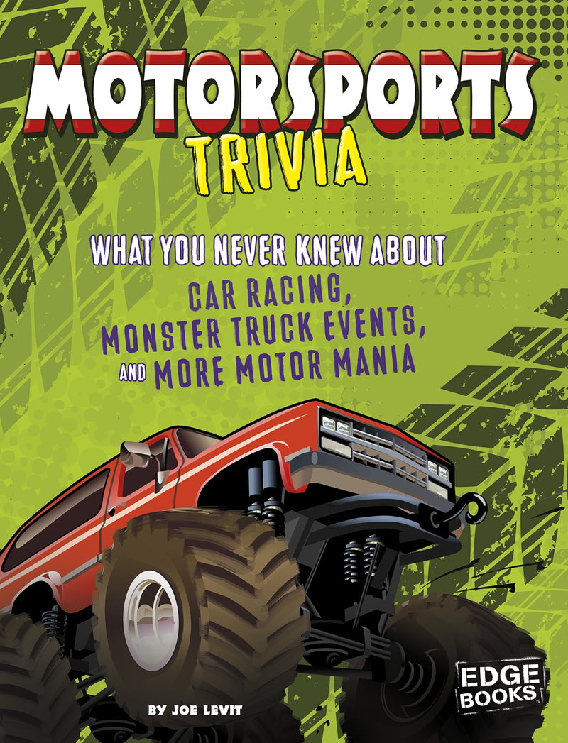Motorsports Trivia: What You Never Knew About Car Racing, Monster Truck Events, and More Motor Mania