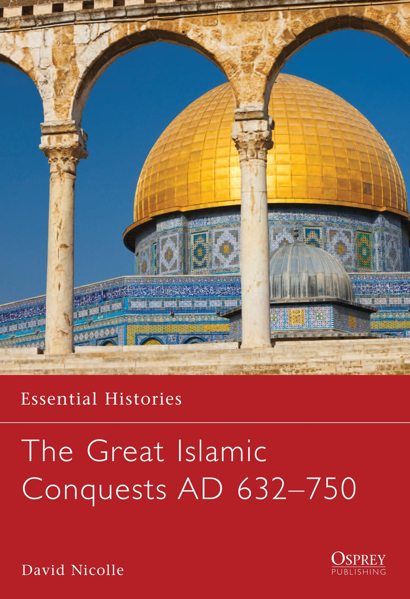 The Great Islamic Conquests AD 632â€“750