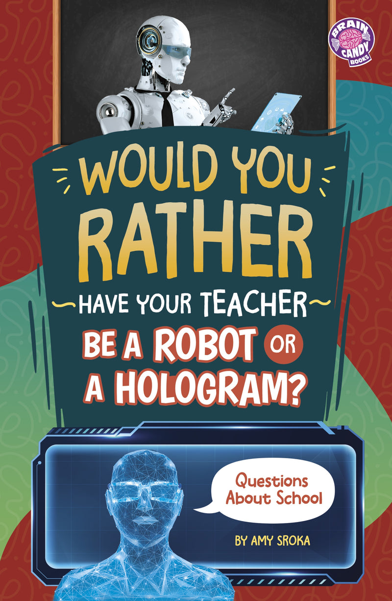 Would You Rather Have Your Teacher Be a Robot or a Hologram?: Questions About School