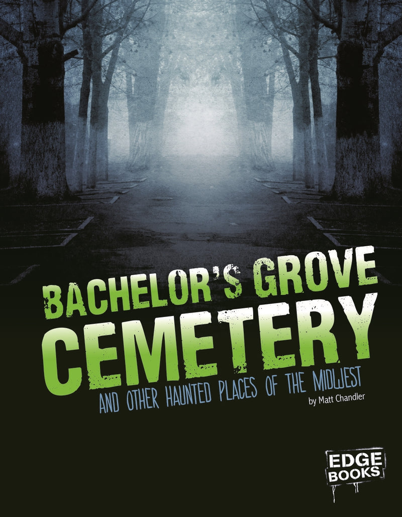 Bachelor's Grove Cemetery and Other Haunted Places of the Midwest