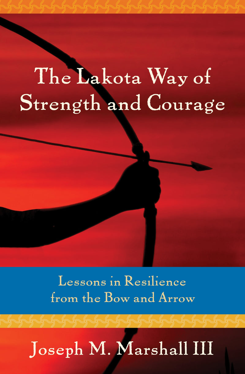 The Lakota Way of Strength and Courage