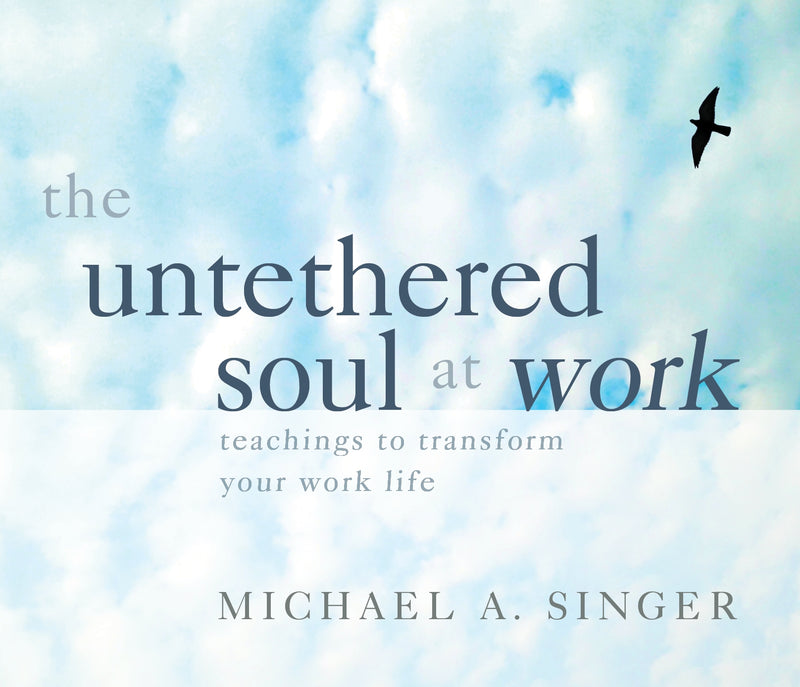 The Untethered Soul at Work