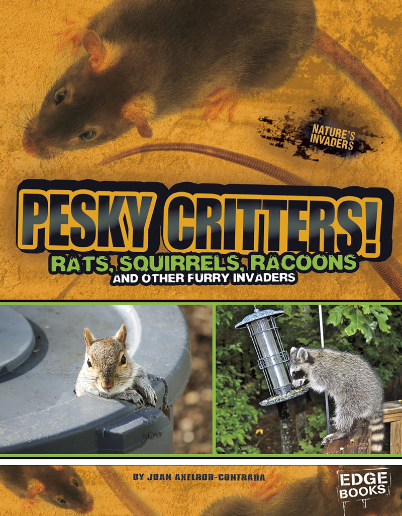 Pesky Critters!: Squirrels, Raccoons, and Other Furry Invaders