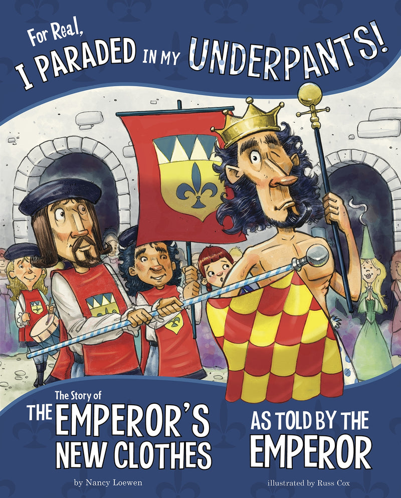 For Real, I Paraded in My Underpants!: The Story of the Emperor’s New Clothes as Told by the Emperor