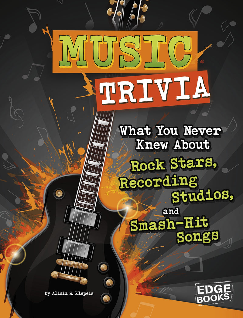 Music Trivia: What You Never Knew About Rock Stars, Recording Studios, and Smash-Hit Songs