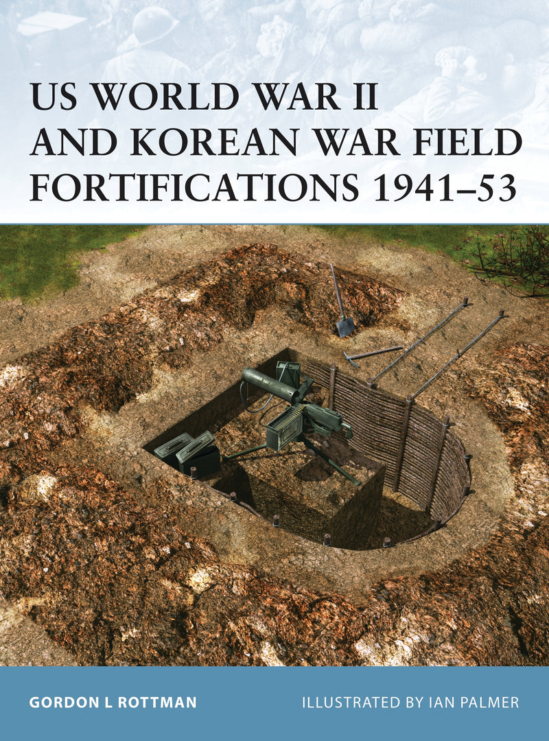 US World War II and Korean War Field Fortifications 1941â€“53