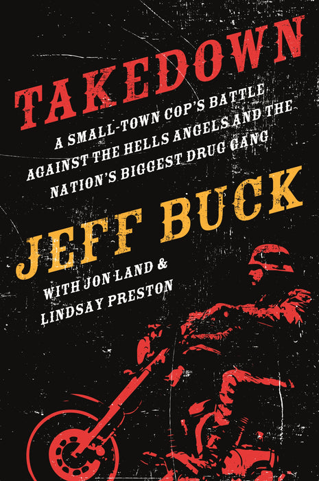 Takedown: A Small-Town Cop's Battle Against the Hells Angels and the Nation's Biggest Drug Gang