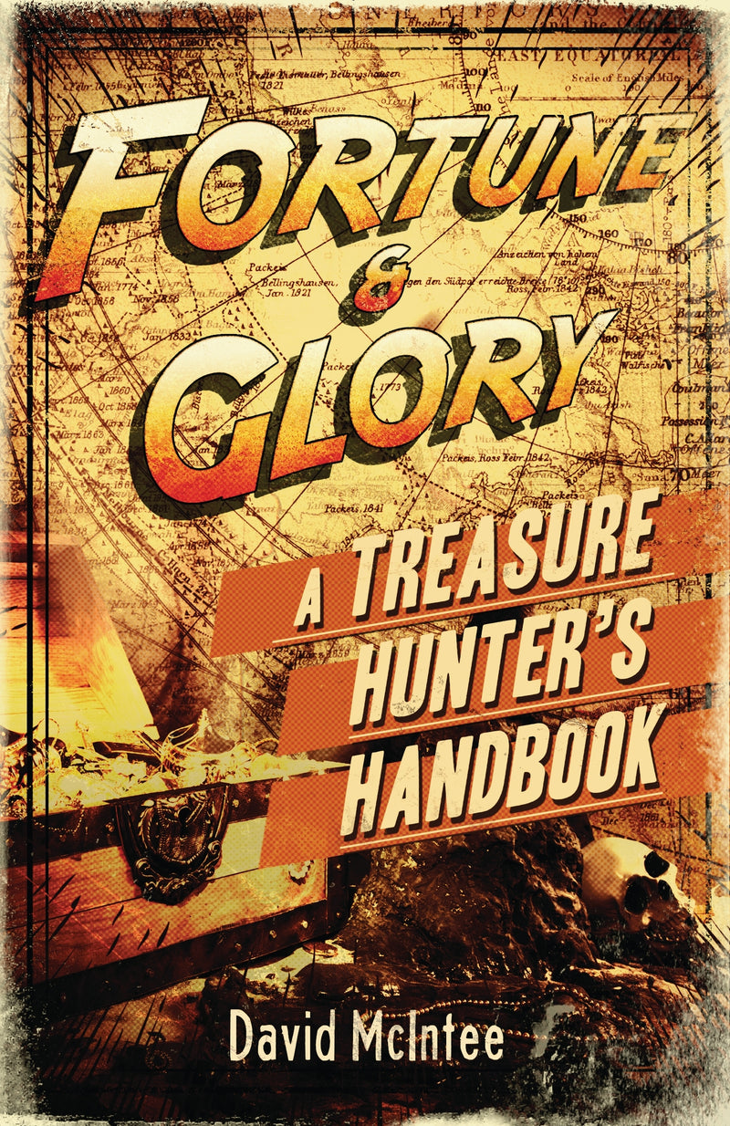 Fortune and Glory: A Treasure Hunterâ€™s Handbook