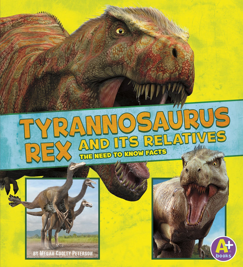 Tyrannosaurus Rex and Its Relatives: The Need-to-Know Facts