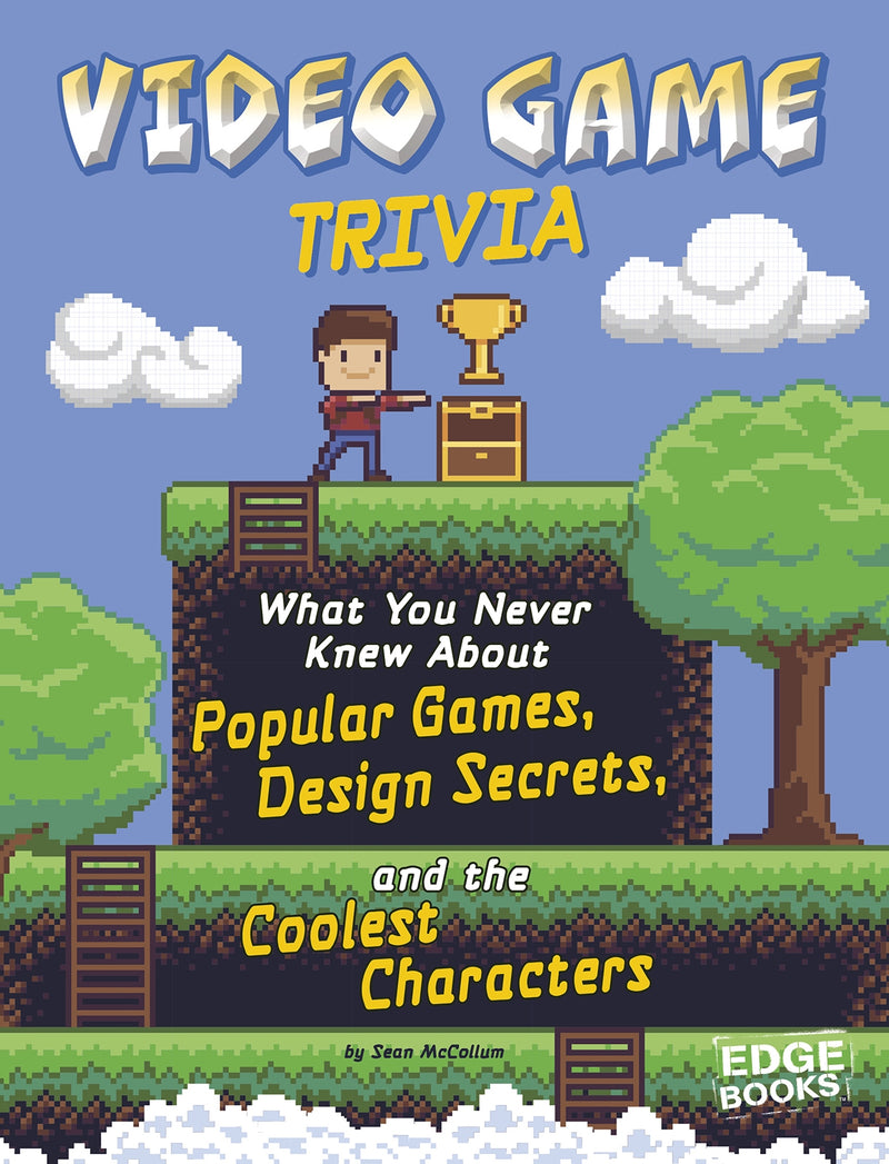 Video Game Trivia: What You Never Knew About Popular Games, Design Secrets, and the Coolest Characters