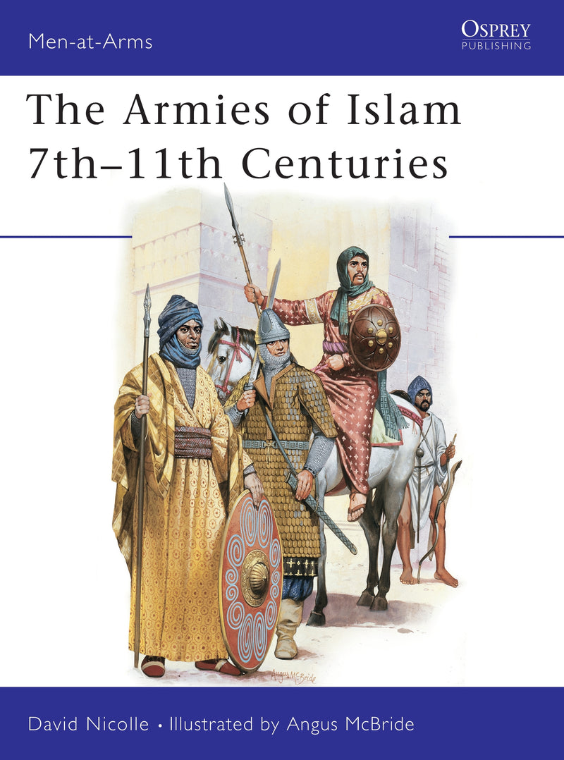 The Armies of Islam 7thâ€“11th Centuries