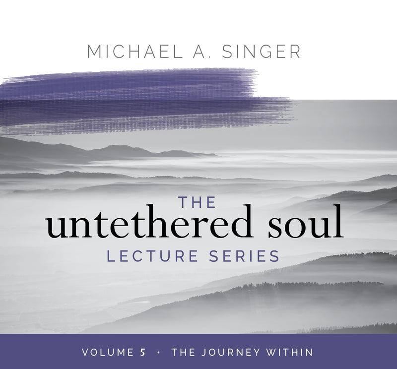 The Untethered Soul Lecture Series: Volume 5