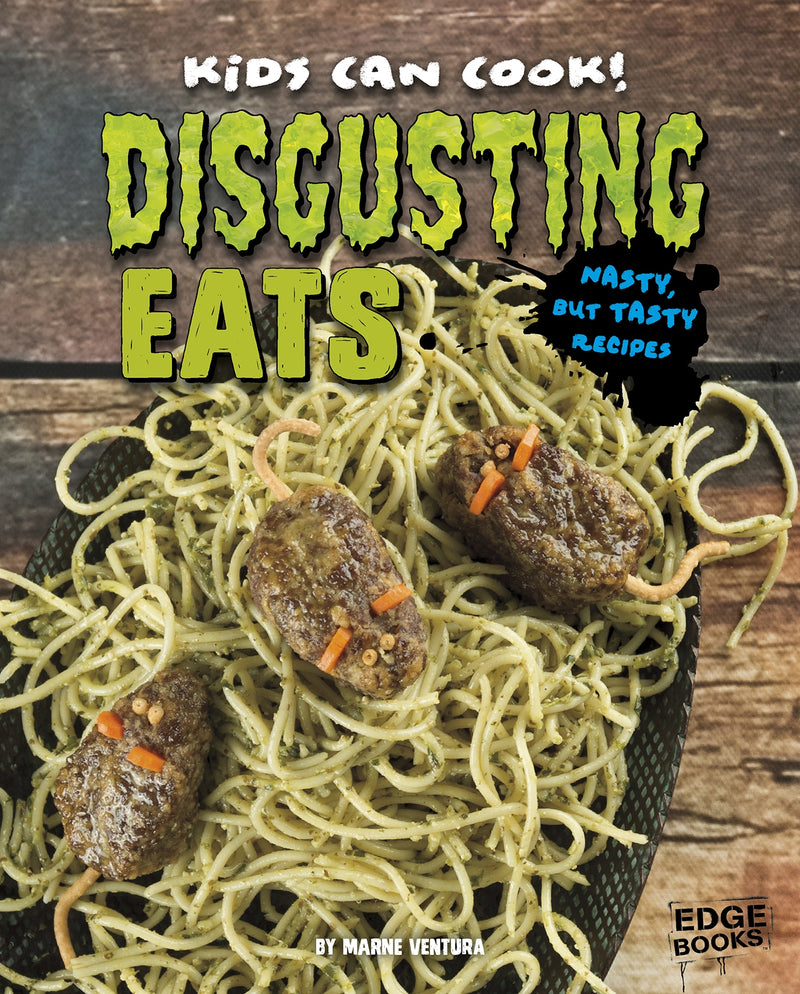 Disgusting Eats: Nasty, but Tasty Recipes