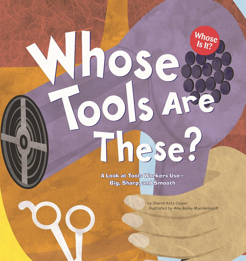Whose Tools Are These?: A Look at Tools Workers Use - Big, Sharp, and Smooth