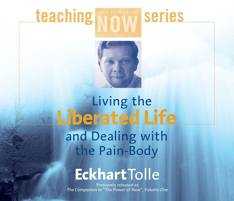 Living the Liberated Life and Dealing with the Pain-Body