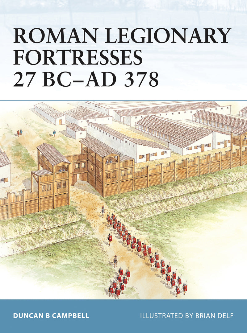 Roman Legionary Fortresses 27 BCâ€“AD 378
