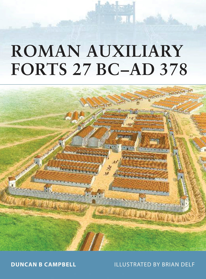 Roman Auxiliary Forts 27 BCâ€“AD 378