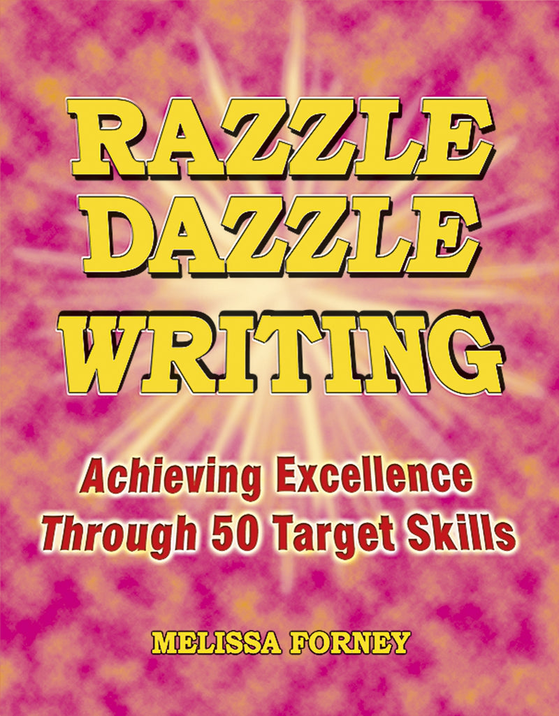 Razzle Dazzle Writing: Achieving Excellence Through 50 Target Skills