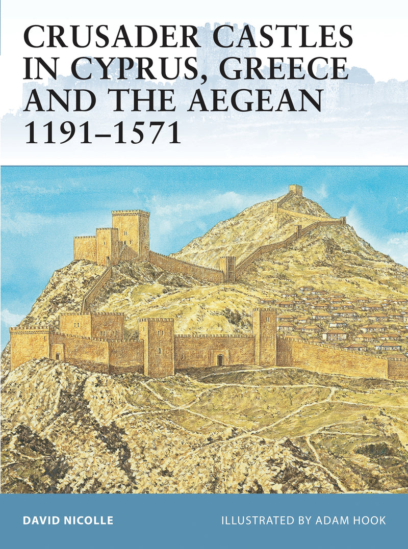 Crusader Castles in Cyprus, Greece and the Aegean 1191â€“1571