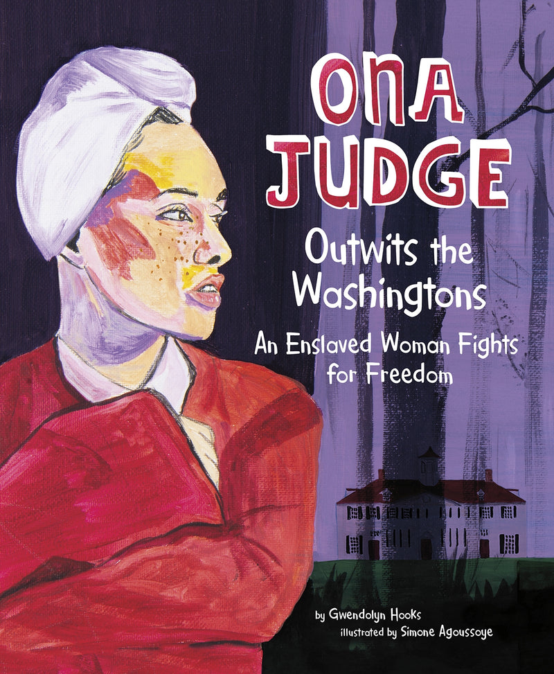 Ona Judge Outwits the Washingtons: An Enslaved Woman Fights for Freedom