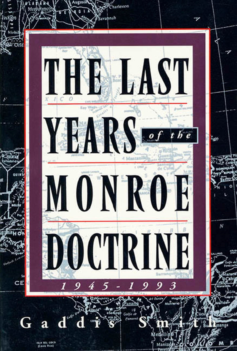 The Last Years of the Monroe Doctrine, 1945-1993