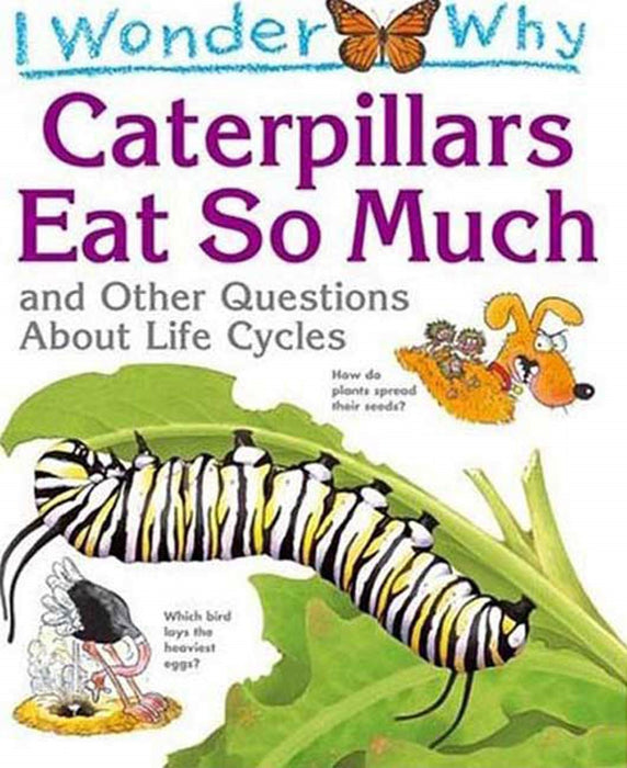 I Wonder Why Caterpillars Eat So Much