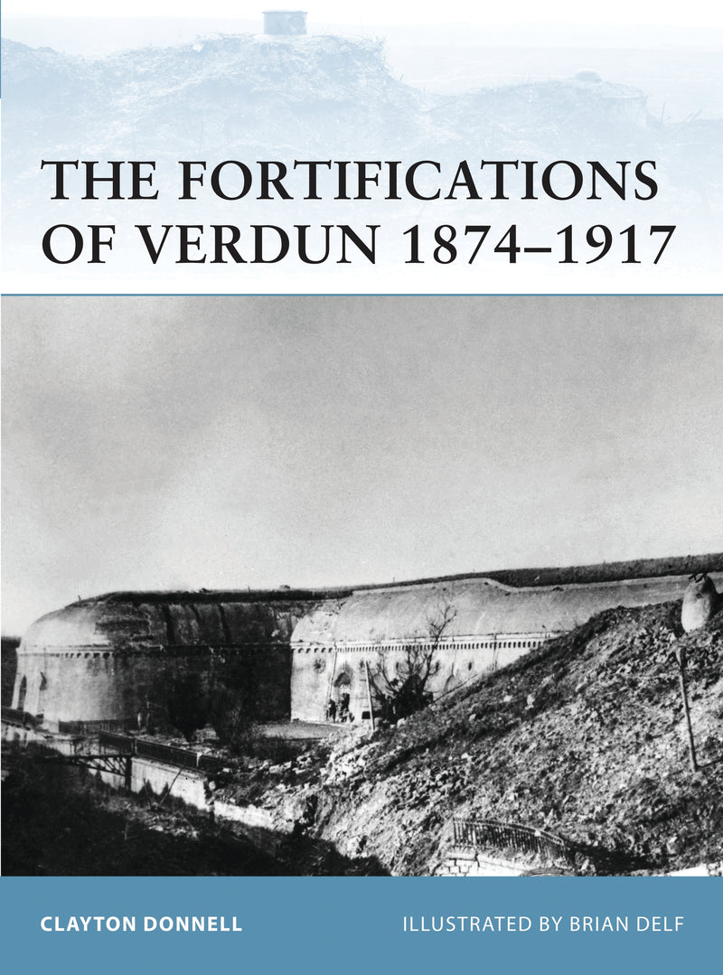 The Fortifications of Verdun 1874â€“1917