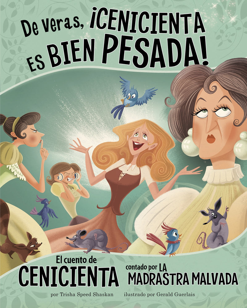 De veras, ¡Cenicienta es bien pesada!: El cuento de Cenicienta contado por la madrastra malvada