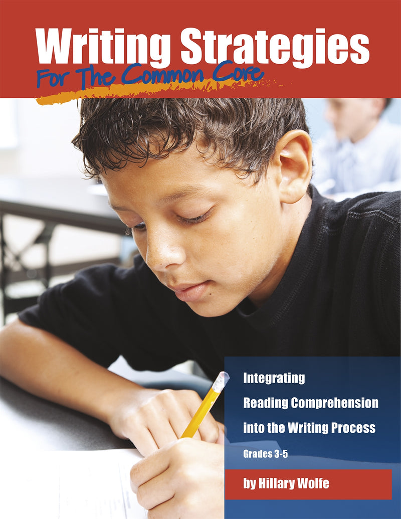 Writing Strategies for the Common Core: Integrating Reading Comprehension into the Writing Process, Grades 3-5