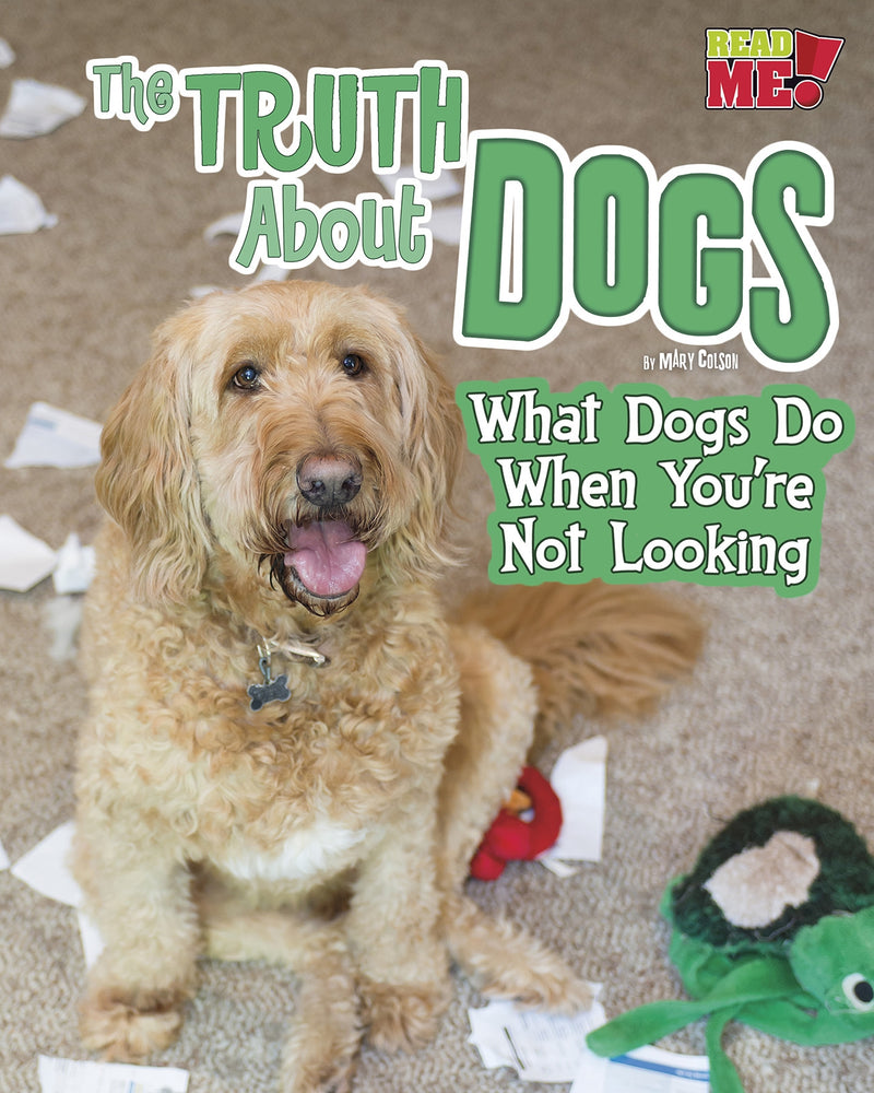 The Truth about Dogs: What Dogs Do When You're Not Looking