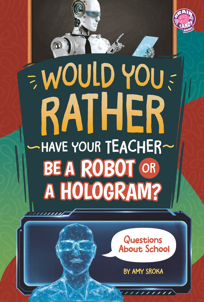 Would You Rather Have Your Teacher Be a Robot or a Hologram?: Questions About School