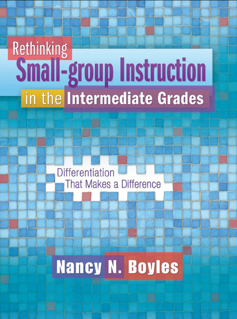 Rethinking Small-group Instruction in the Intermediate Grades: Differentiation That Makes a Difference