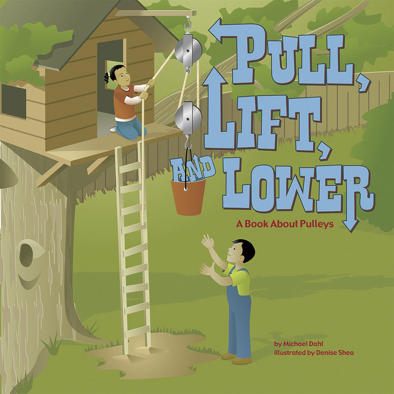 Pull, Lift, and Lower: A Book About Pulleys