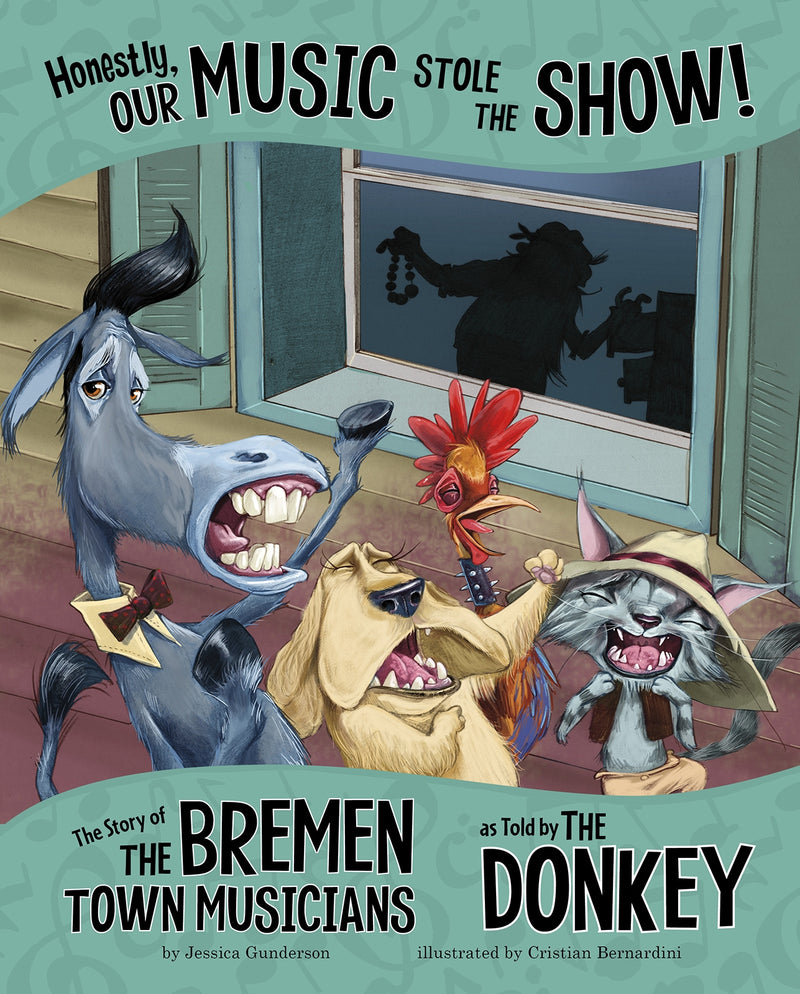 Honestly, Our Music Stole the Show!: The Story of the Bremen Town Musicians as Told by the Donkey