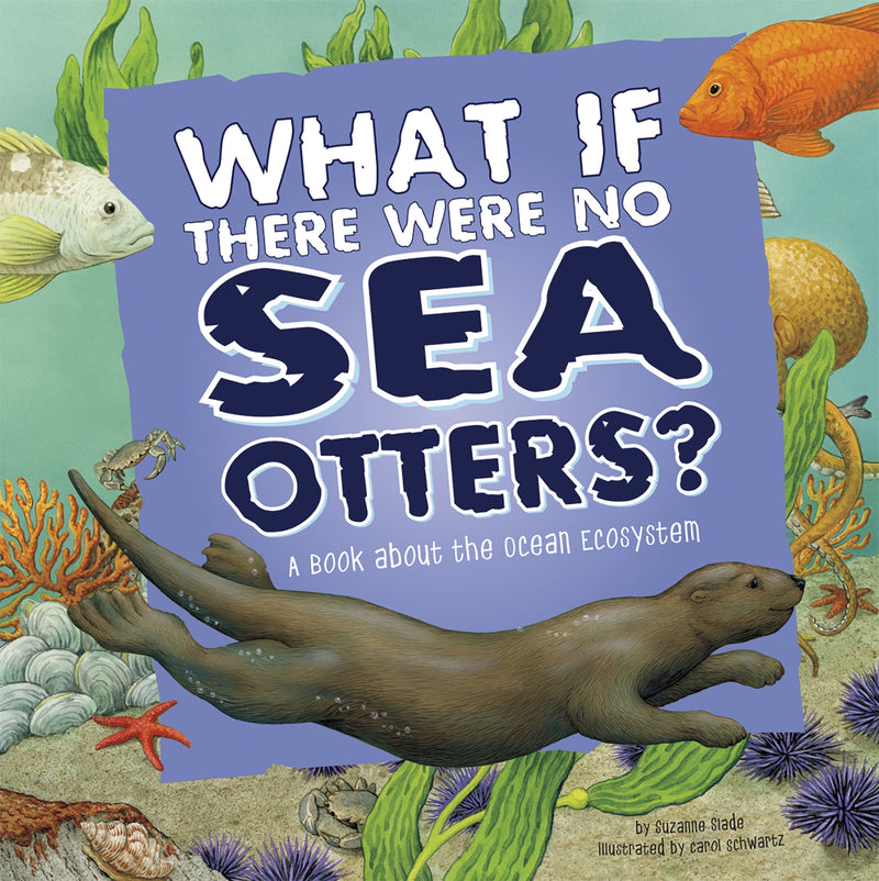 What If There Were No Sea Otters?: A Book About the Ocean Ecosystem
