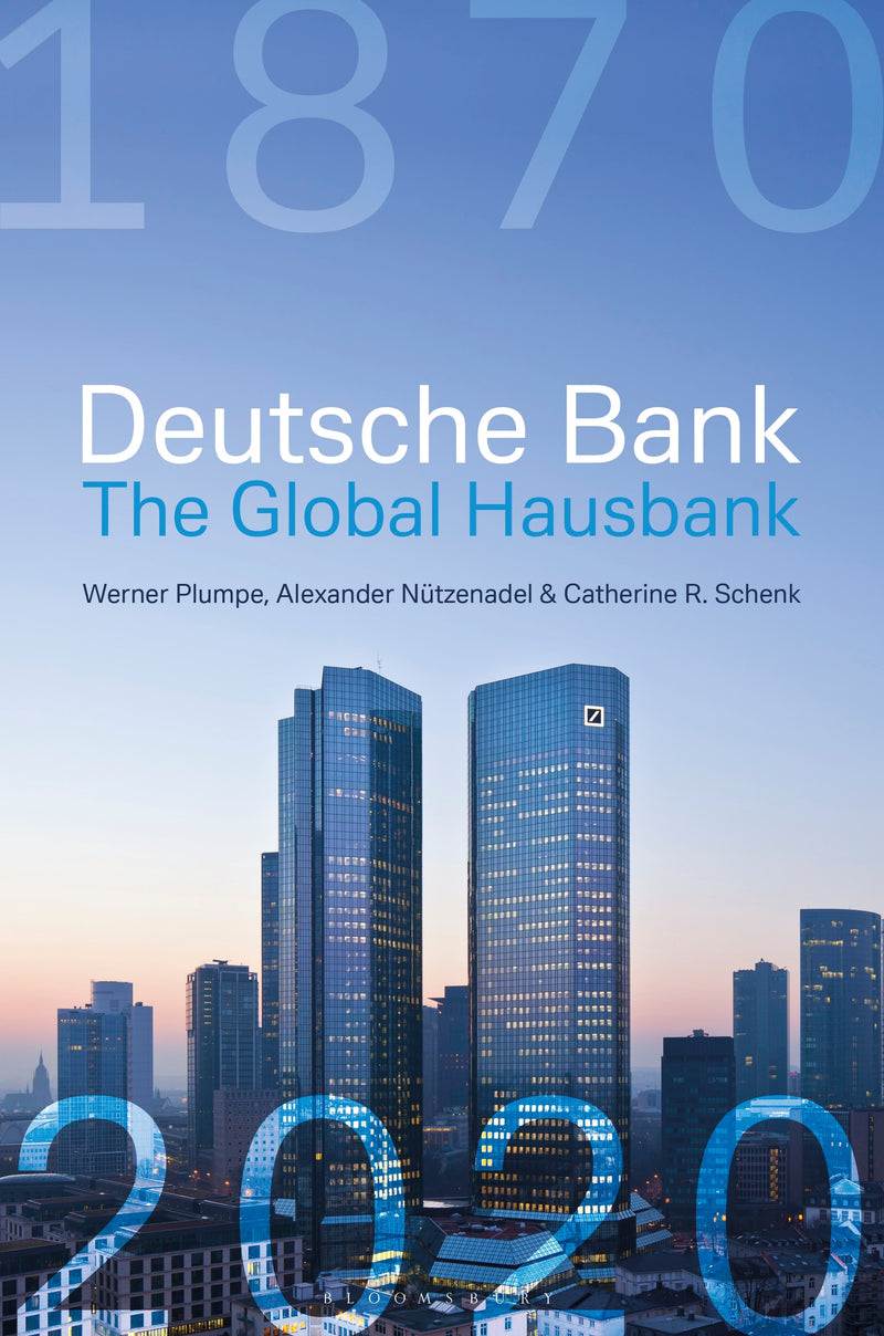 Deutsche Bank: The Global Hausbank, 1870 â€“ 2020