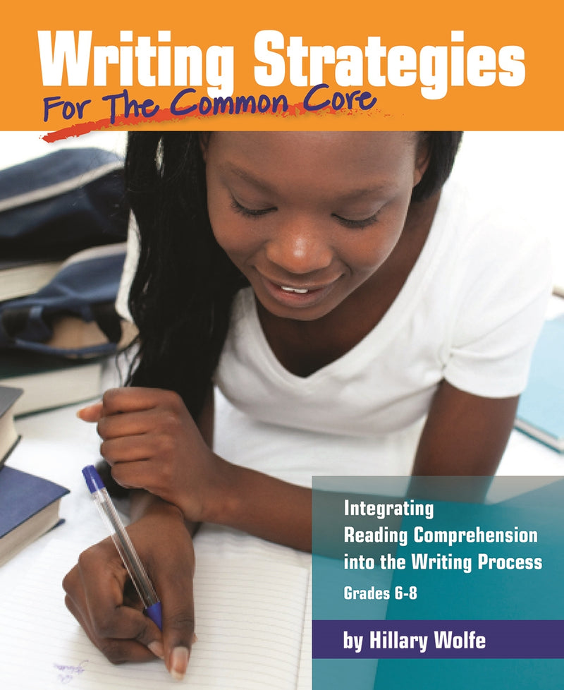 Writing Strategies for the Common Core: Integrating Reading Comprehension into the Writing Process, Grades 6-8