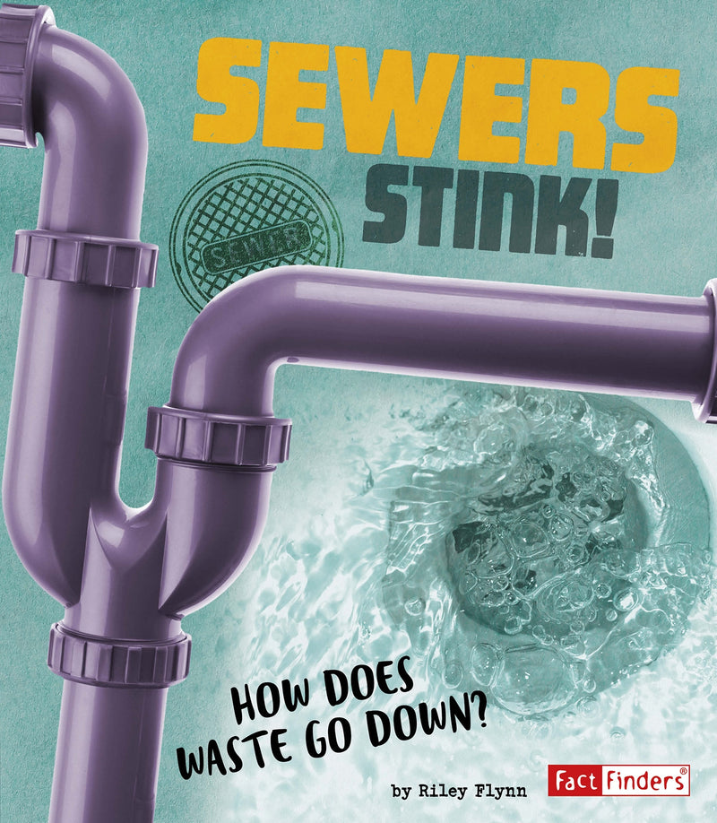 Sewers Stink!: How Does Waste Go Down?