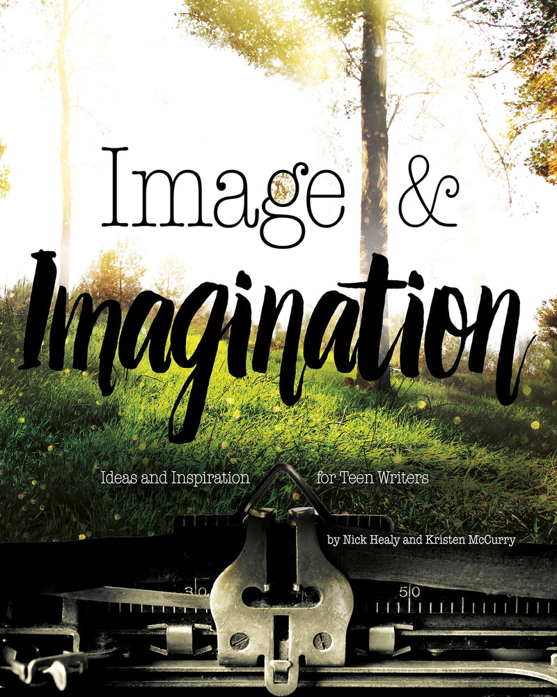 Image & Imagination: Ideas and Inspiration for Teen Writers