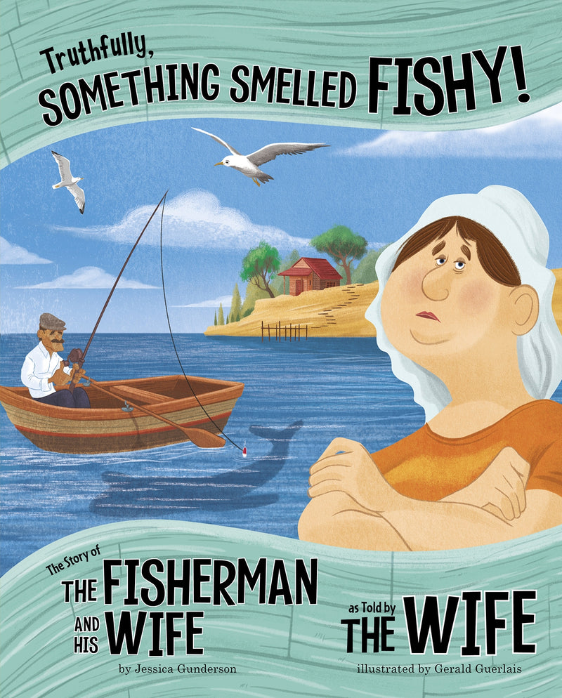 Truthfully, Something Smelled Fishy!: The Story of the Fisherman and His Wife as Told by the Wife