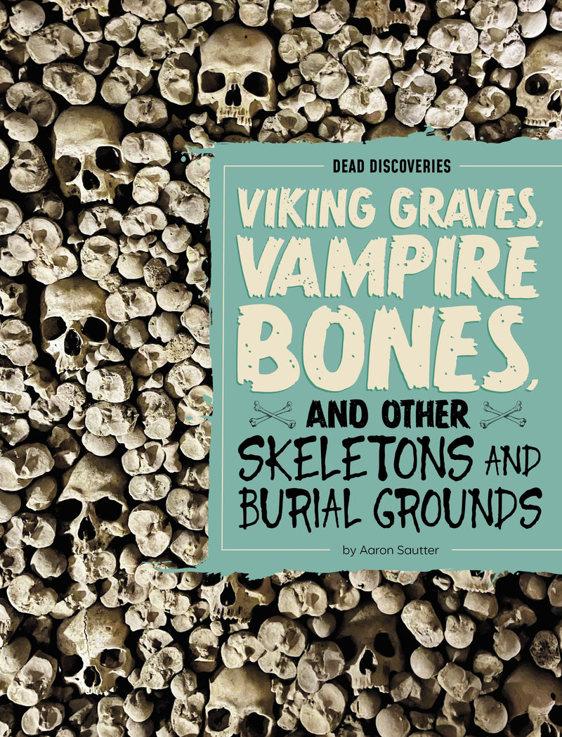 Viking Graves, Vampire Bones, and Other Skeletons and Burial Grounds