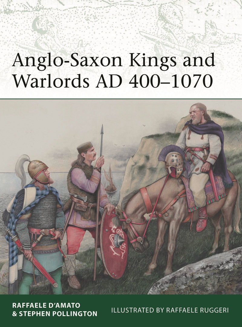 Anglo-Saxon Kings and Warlords AD 400â€“1070