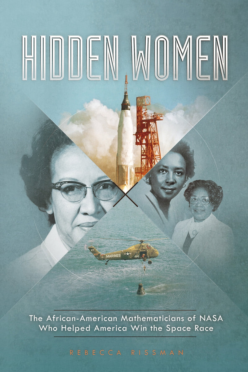 Hidden Women: The African-American Mathematicians of NASA Who Helped America Win the Space Race