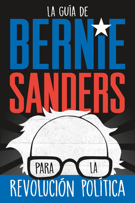 La guÃ­a de Bernie Sanders para la revoluciÃ³n polÃ­tica / Bernie Sanders Guide to Political Revolution