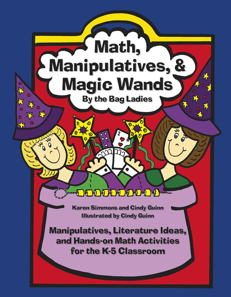 Math, Manipulatives, & Magic Wands: Manipulatives, Literature Ideas, and Hands-on Math Activities for the K-5 Classroom