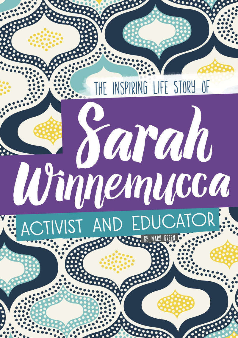 Sarah Winnemucca: The Inspiring Life Story of the Activist and Educator