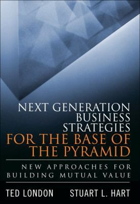 Next Generation Business Strategies For The Base Of The Pyramid